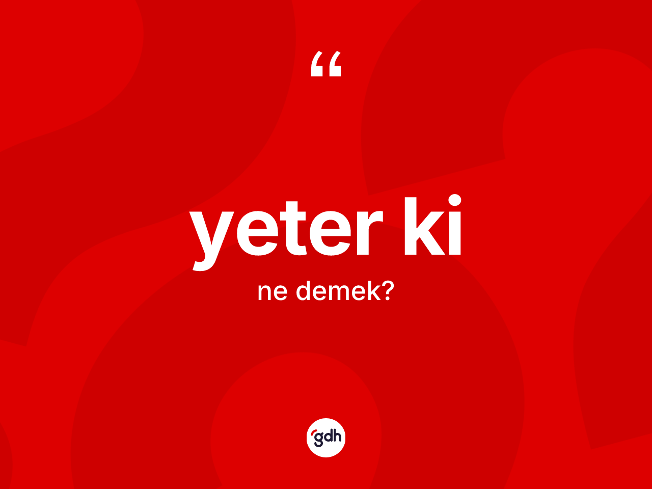 Yeter ki ne demek? Yeter ki ifadesinin TDK tanımı nedir?