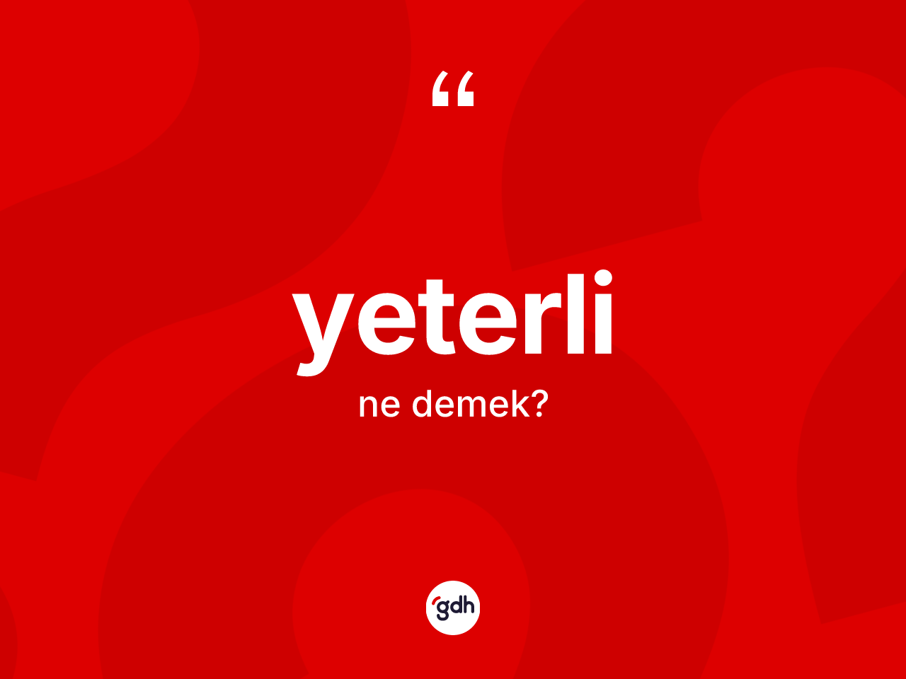 Yeterli kelimesinin tanımı nedir? Yeterli kelimesinin TDK anlamı nedir?