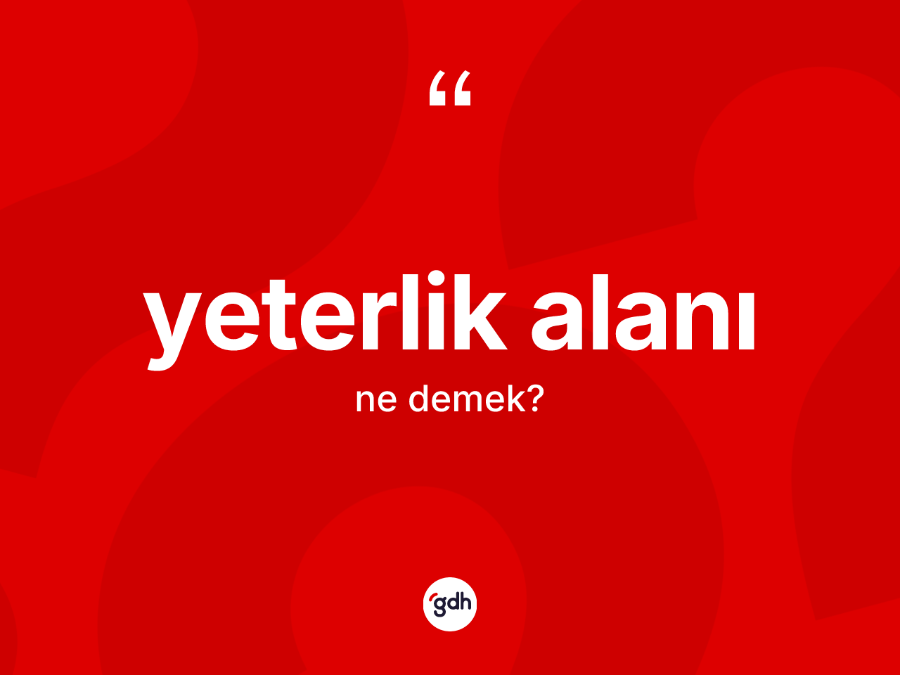 Yeterlik alanı ne anlama gelir? Yeterlik alanının TDK'ya göre anlamı nedir?