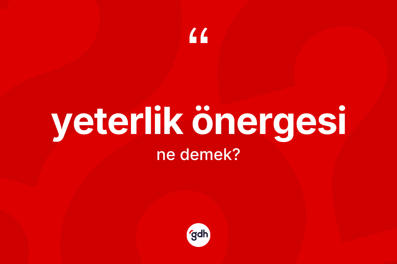 Yeterlik önergesi kelimesinin sözlükteki tanımı nedir? Yeterlik önergesinin halk arasındaki kullanımı nasıldır?