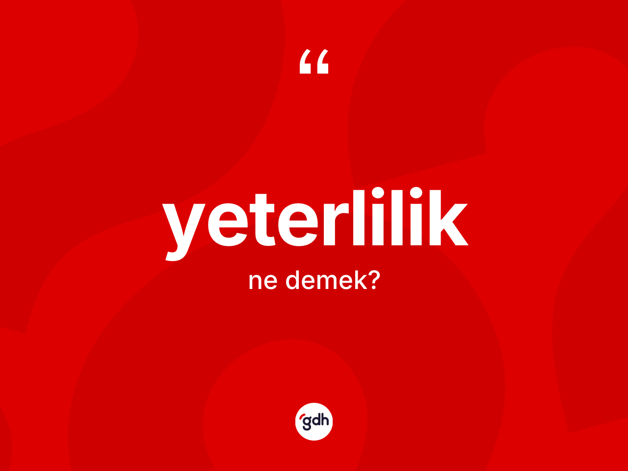 Yeterlilik kelimesinin anlamı nedir? Yeterliliğin halk arasındaki kullanımı nasıldır?