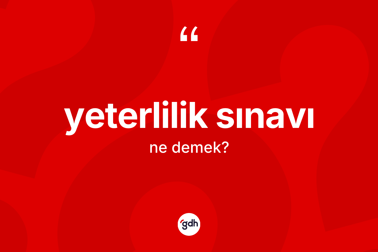 Yeterlilik sınavı kelimesinin tanımı nedir?