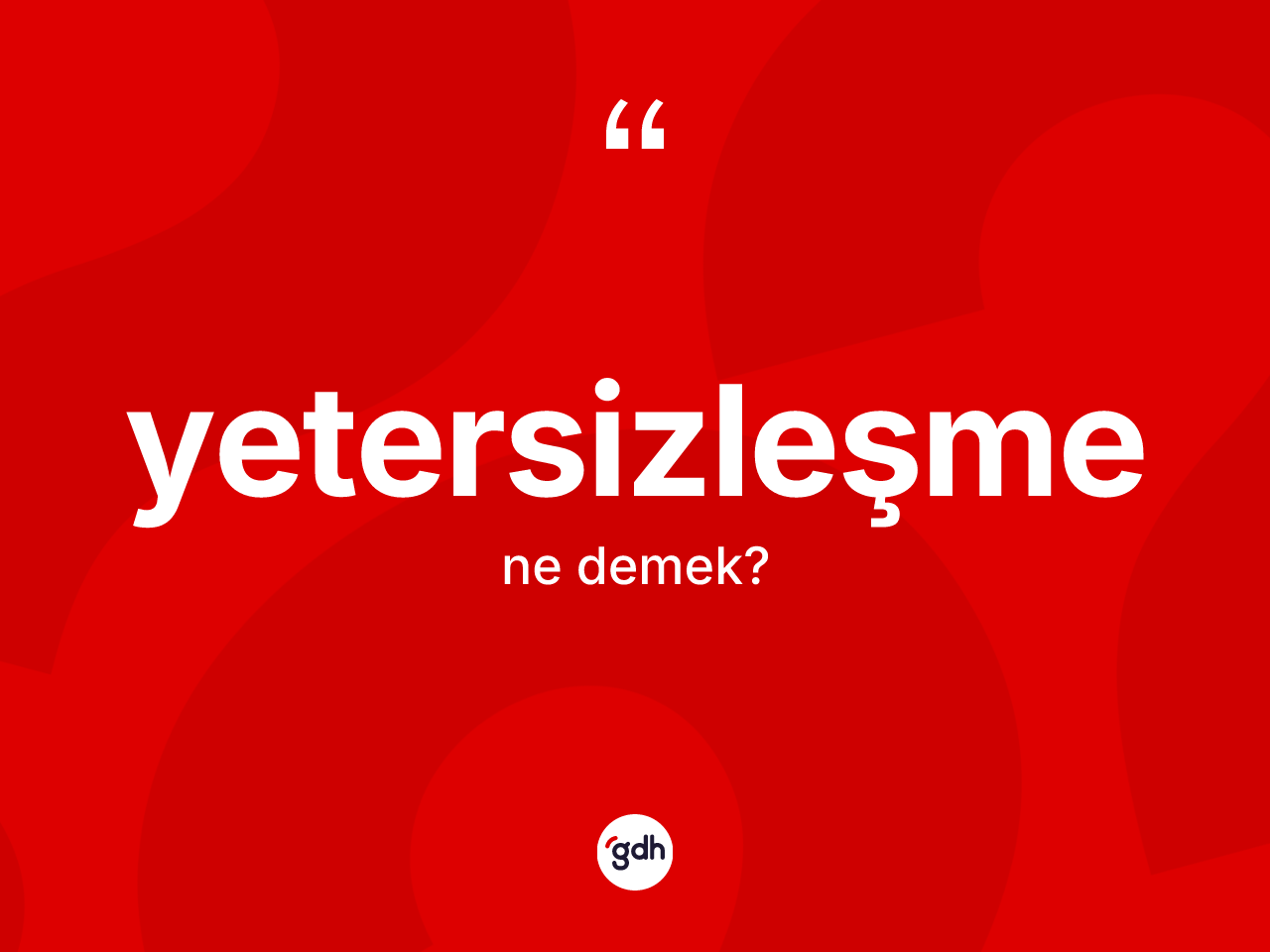 Yetersizleşme ne anlama gelir? Yetersizleşmenin sözlükteki anlamı nedir?