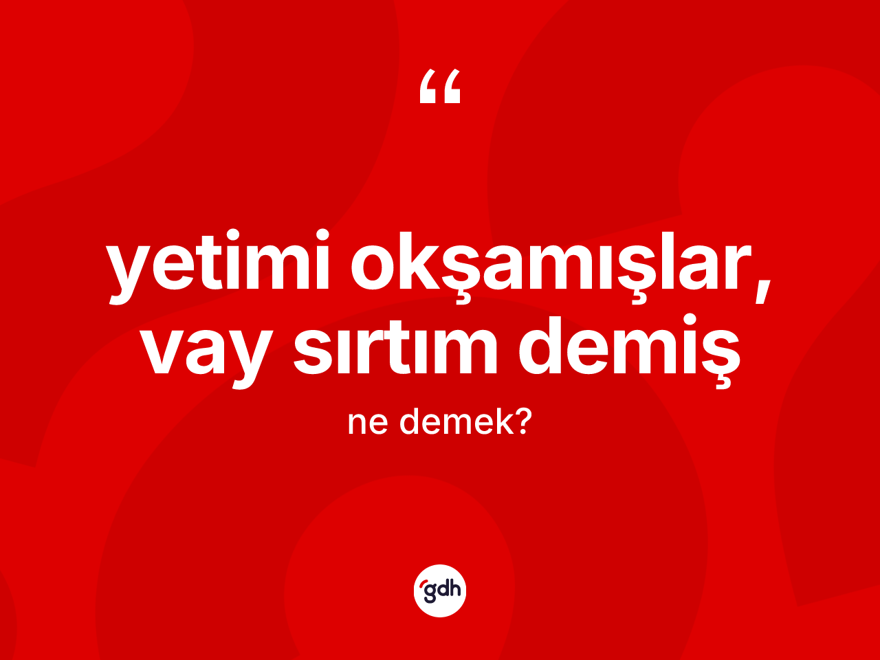 Yetimi okşamışlar, vay sırtım demiş ifadesi neyi anlatır? Yetimi okşamışlar, vay sırtım demiş ifadesinin TDK tanımı nedir?