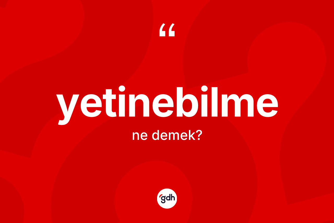 Yetinebilme kelimesi ne demek?