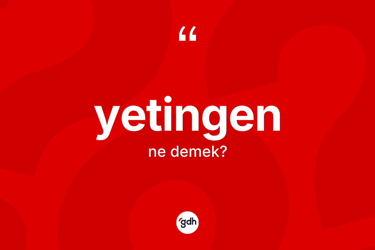 Yetingen kelimesinin tanımı nedir?