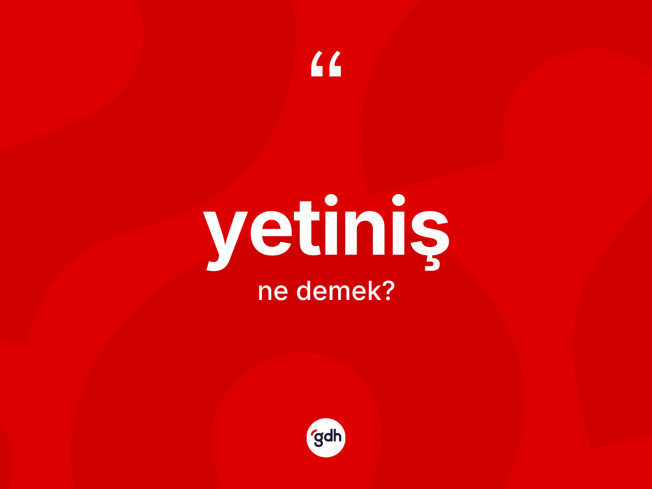 Yetiniş kelimesi ne anlama gelir? Yetinişin halk arasındaki kullanımı nasıldır?