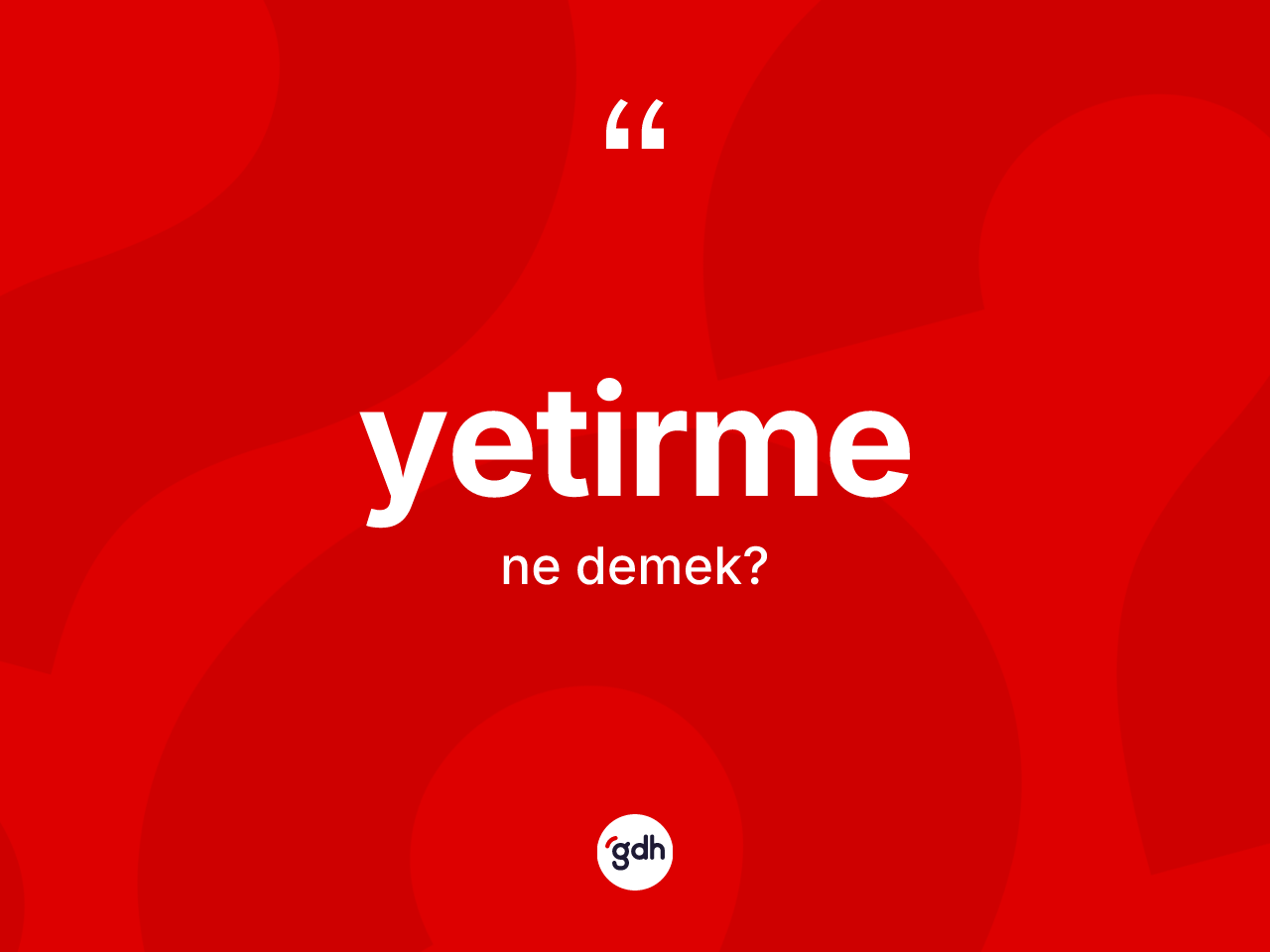 Yetirme ne demek? Yetirmenin sözlükteki anlamı nedir?