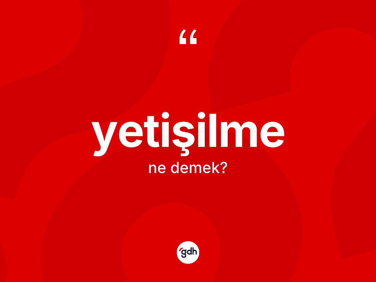 Yetişilme kelimesinin tanımı nedir? Yetişilme kelimesinin özellikleri nelerdir?