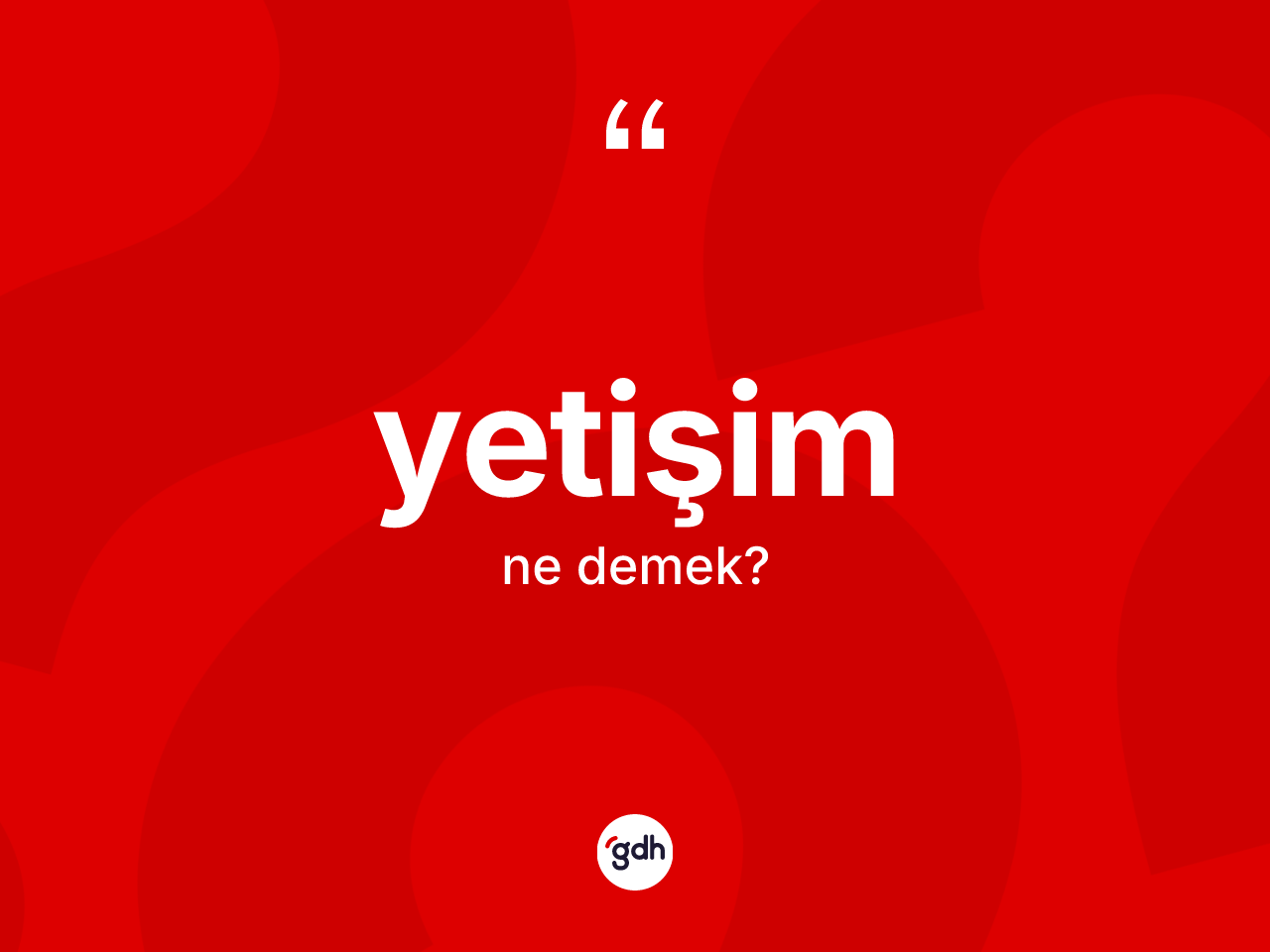 Yetişim ne anlama gelir? Yetişim kelimesinin kaç farklı anlamı var?