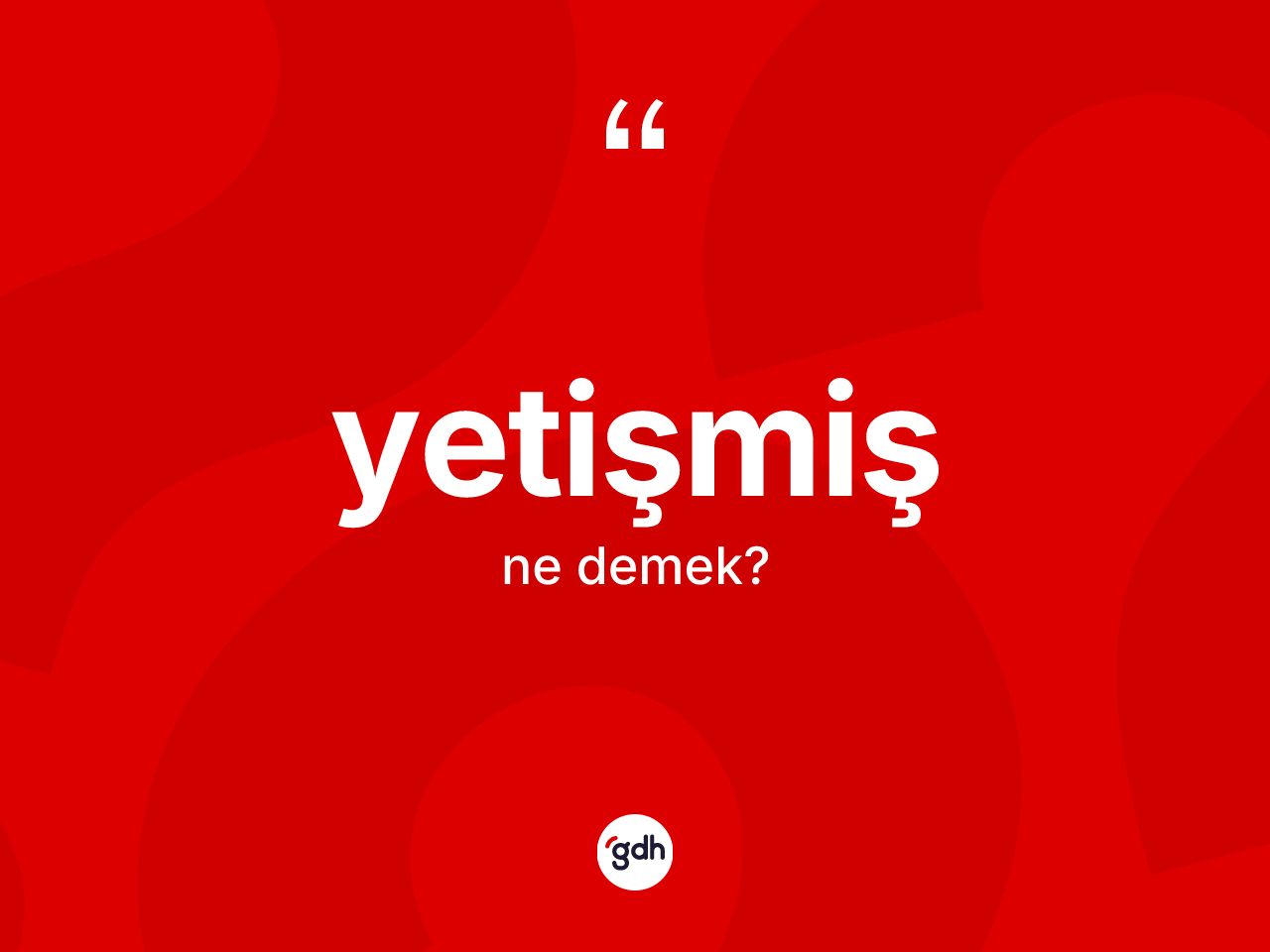 Yetişmiş kelimesinin tanımı nedir? Yetişmişin TDK'ya göre anlamı nedir?