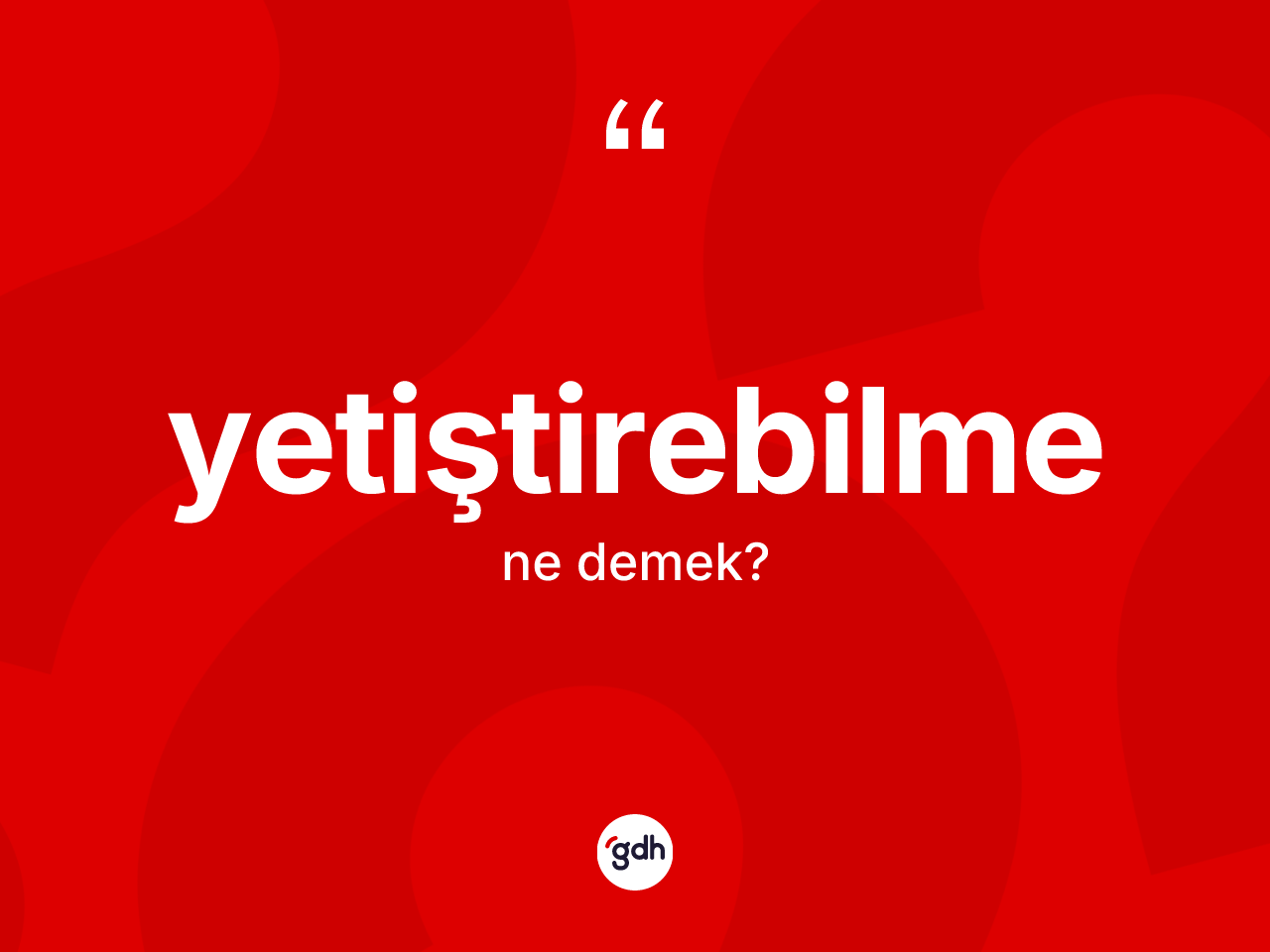 Yetiştirebilme nedir? Yetiştirebilme kelimesinin özellikleri nelerdir?