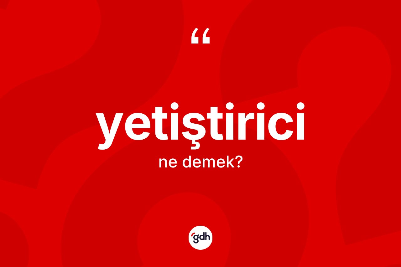 Yetiştirici kelimesinin anlamı nedir? Yetiştiricinin halk arasındaki kullanımı nasıldır?