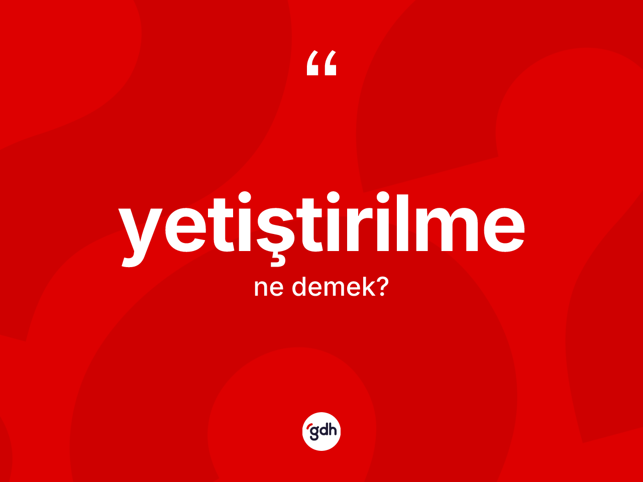 Yetiştirilme kelimesi ne demek? Yetiştirilmenin TDK'ya göre anlamı nedir?