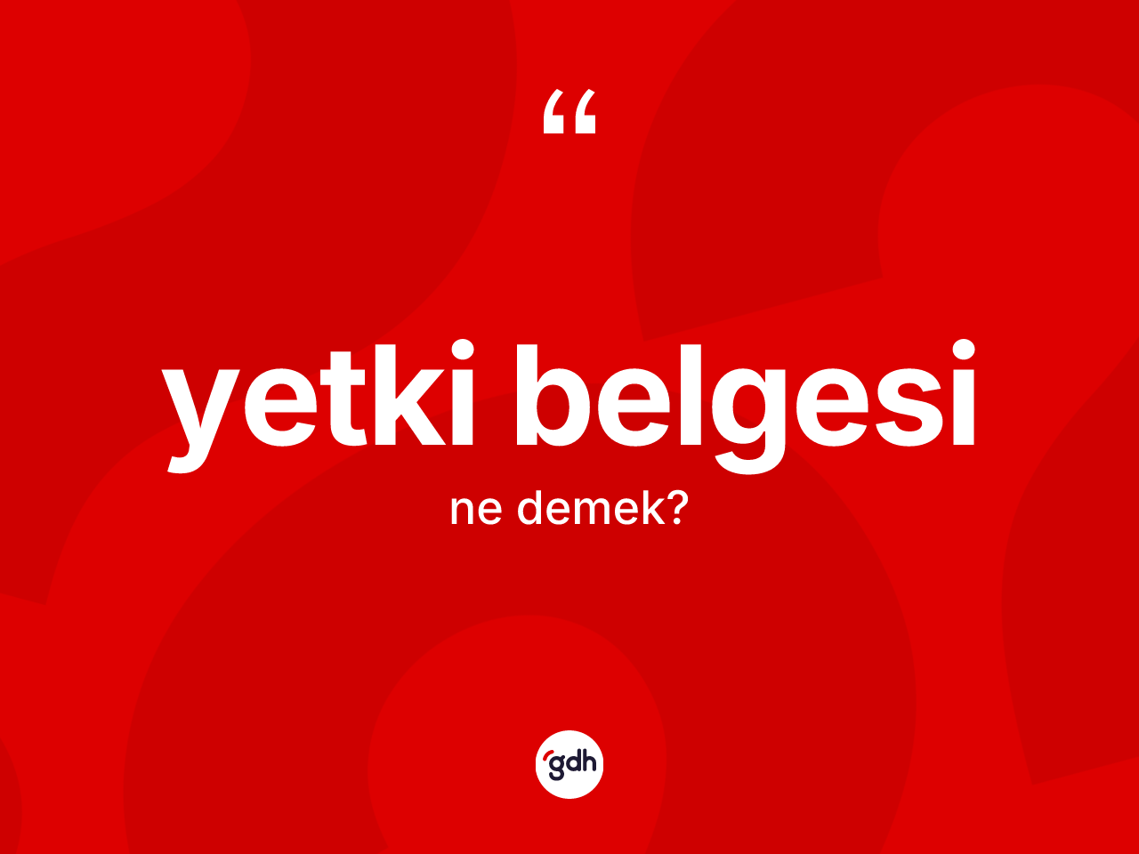 Yetki belgesi kelimesinin anlamı nedir? Yetki belgesinin sözlükteki anlamı nedir?