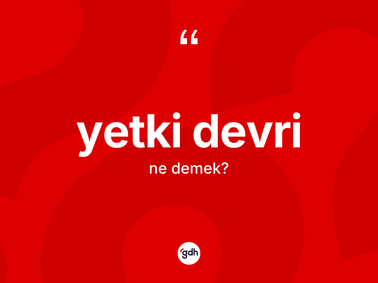 Yetki devri kelimesinin sözlükteki tanımı nedir? Yetki devrinin TDK'ya göre anlamı nedir?