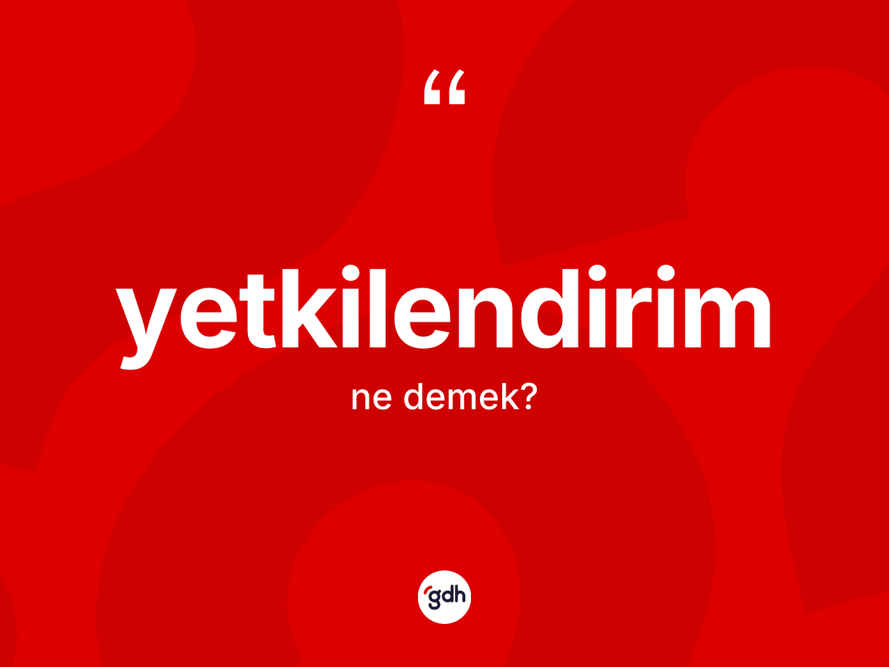 Yetkilendirim kelimesinin sözlükteki tanımı nedir? Yetkilendirimin kısaca tanımı nedir?