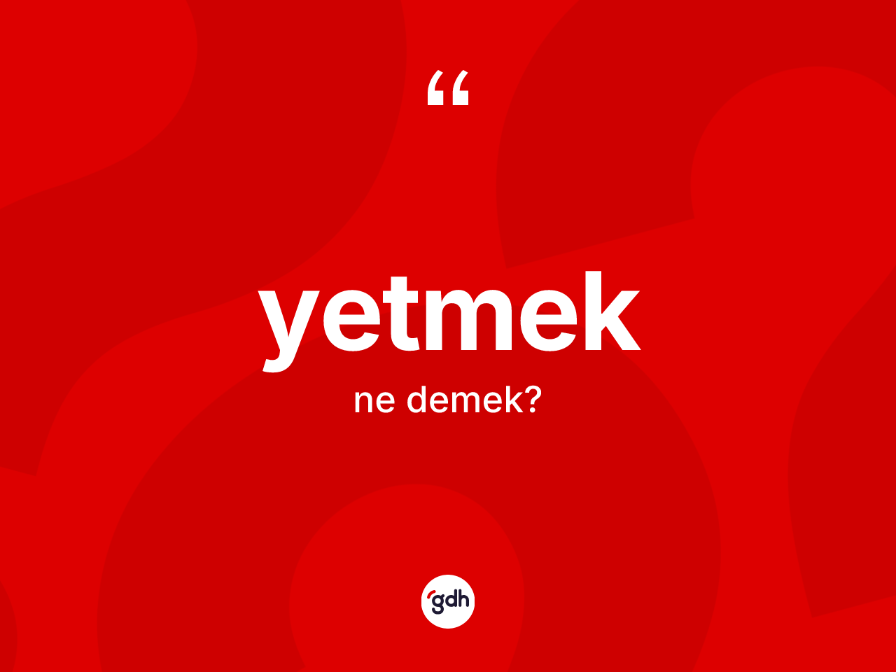 Yetmek kelimesi ne anlama gelir? Yetmek kelimesinin TDK anlamı nedir?