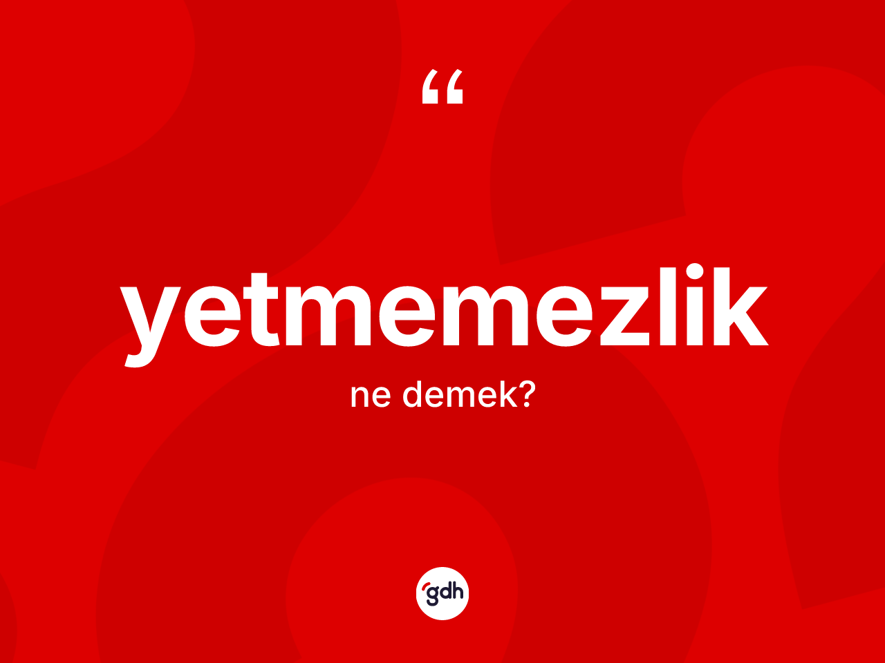 Yetmemezlik kelimesinin tanımı nedir? Yetmemezlik kelimesinin kaç farklı anlamı var?