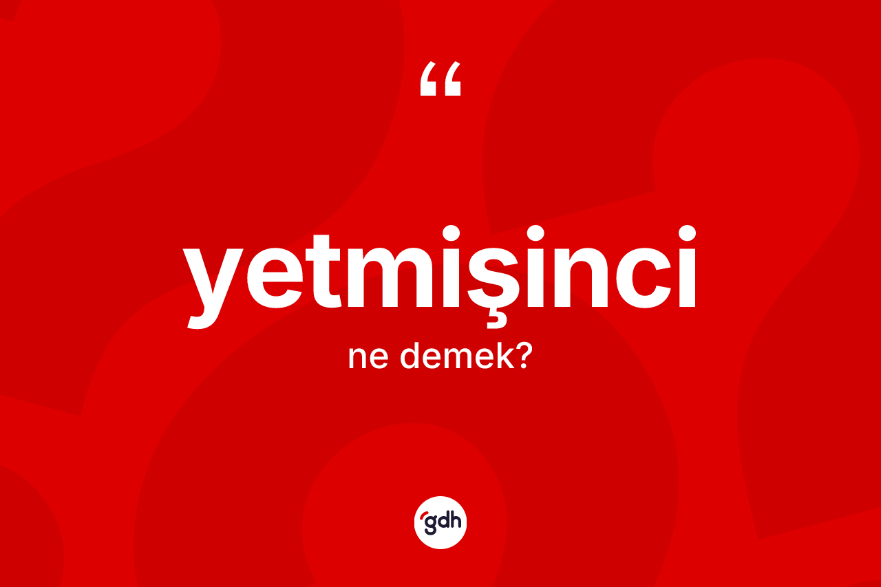 Yetmişinci nedir?