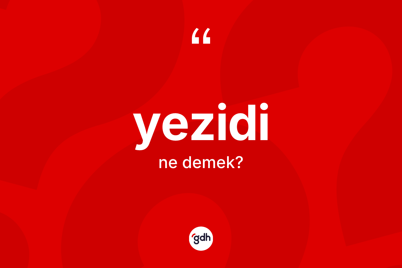 Yezidi nedir? Yezidi kelimesinin TDK'ya göre açıklaması nedir?