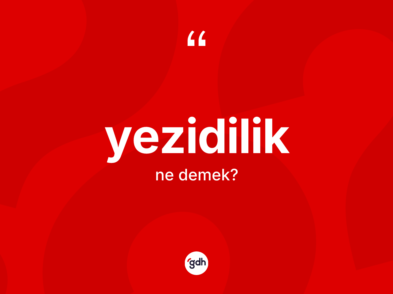 Yezidilik kelimesinin sözlükteki tanımı nedir? Yezidilik'in sözlükteki anlamı nedir?
