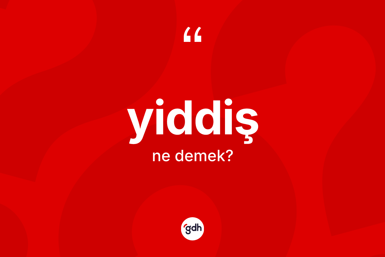 Yiddiş kelimesinin sözlükteki tanımı nedir? Yiddiş kelimesinin TDK'ya göre açıklaması nedir?