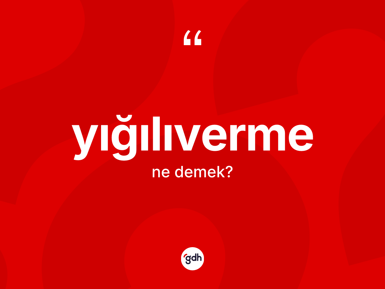Yığılıverme kelimesinin anlamı nedir? Yığılıverme kelimesinin özellikleri nelerdir?
