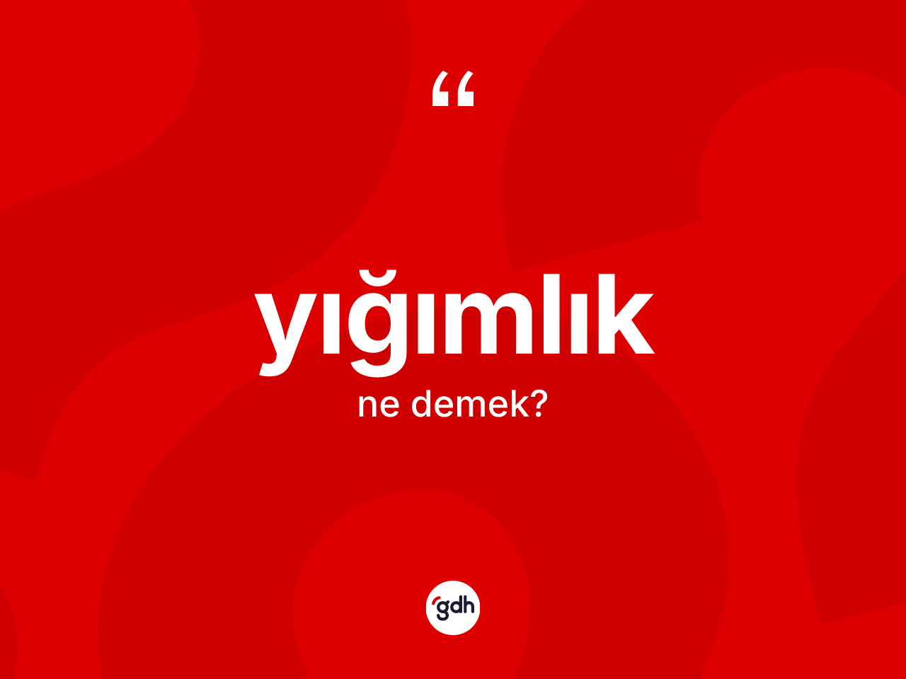 Yığımlık kelimesinin anlamı nedir? Yığımlığın halk arasındaki kullanımı nasıldır?