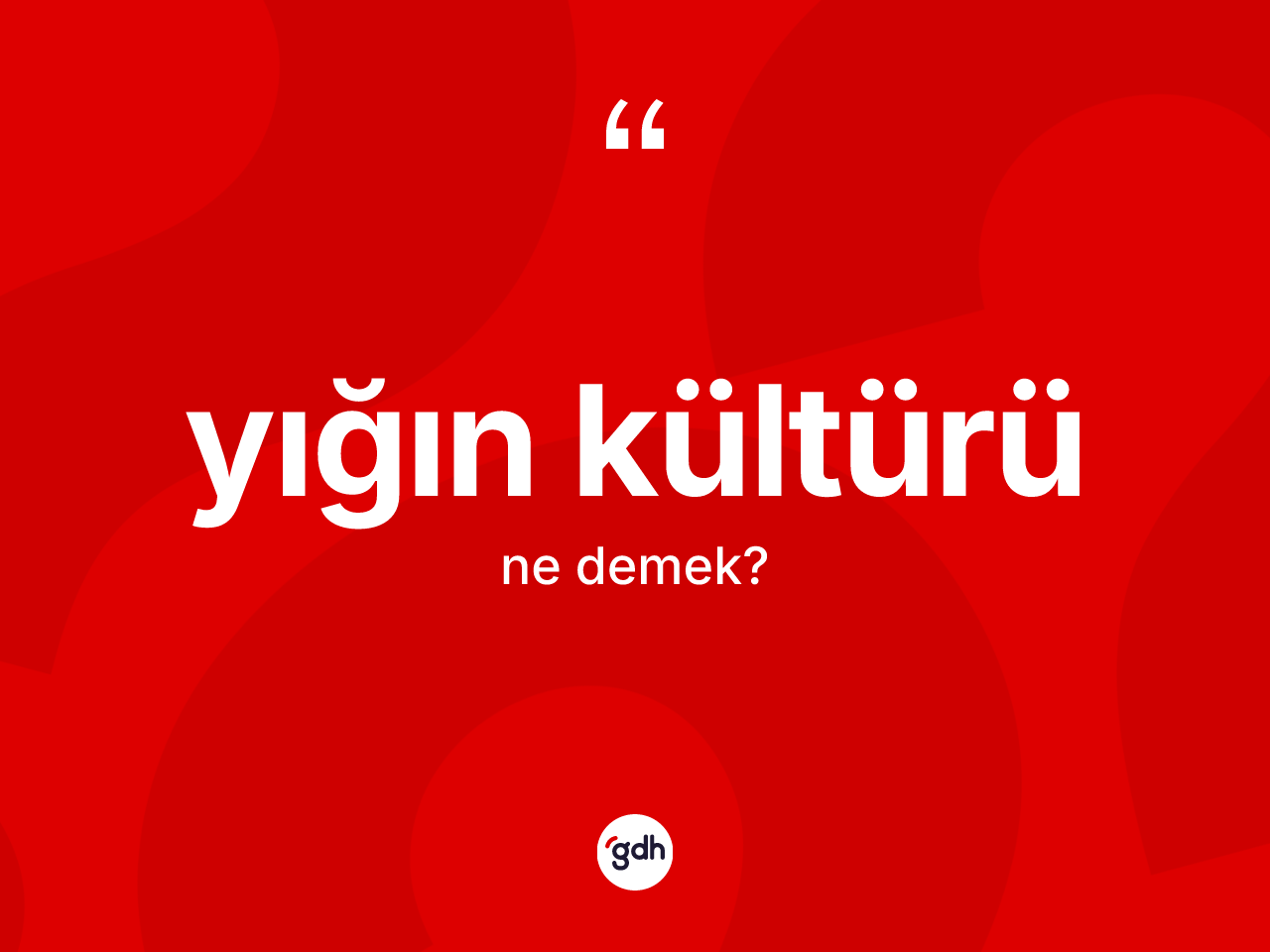 Yığın kültürü kelimesi ne anlama gelir? Yığın kültürünün halk arasındaki kullanımı nasıldır?