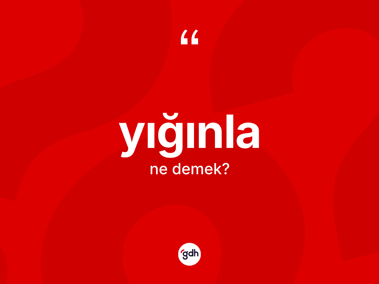 Yığınla kelimesinin sözlükteki tanımı nedir? Yığınla kelimesinin kaç farklı anlamı var?
