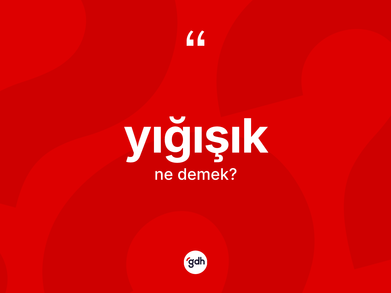 Yığışık kelimesi ne demek? Yığışığın halk arasındaki kullanımı nasıldır?