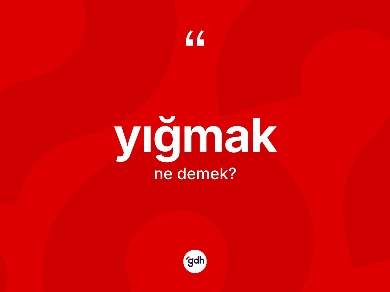 Yığmak kelimesinin sözlükteki tanımı nedir? Yığmak kelimesinin özellikleri nelerdir?