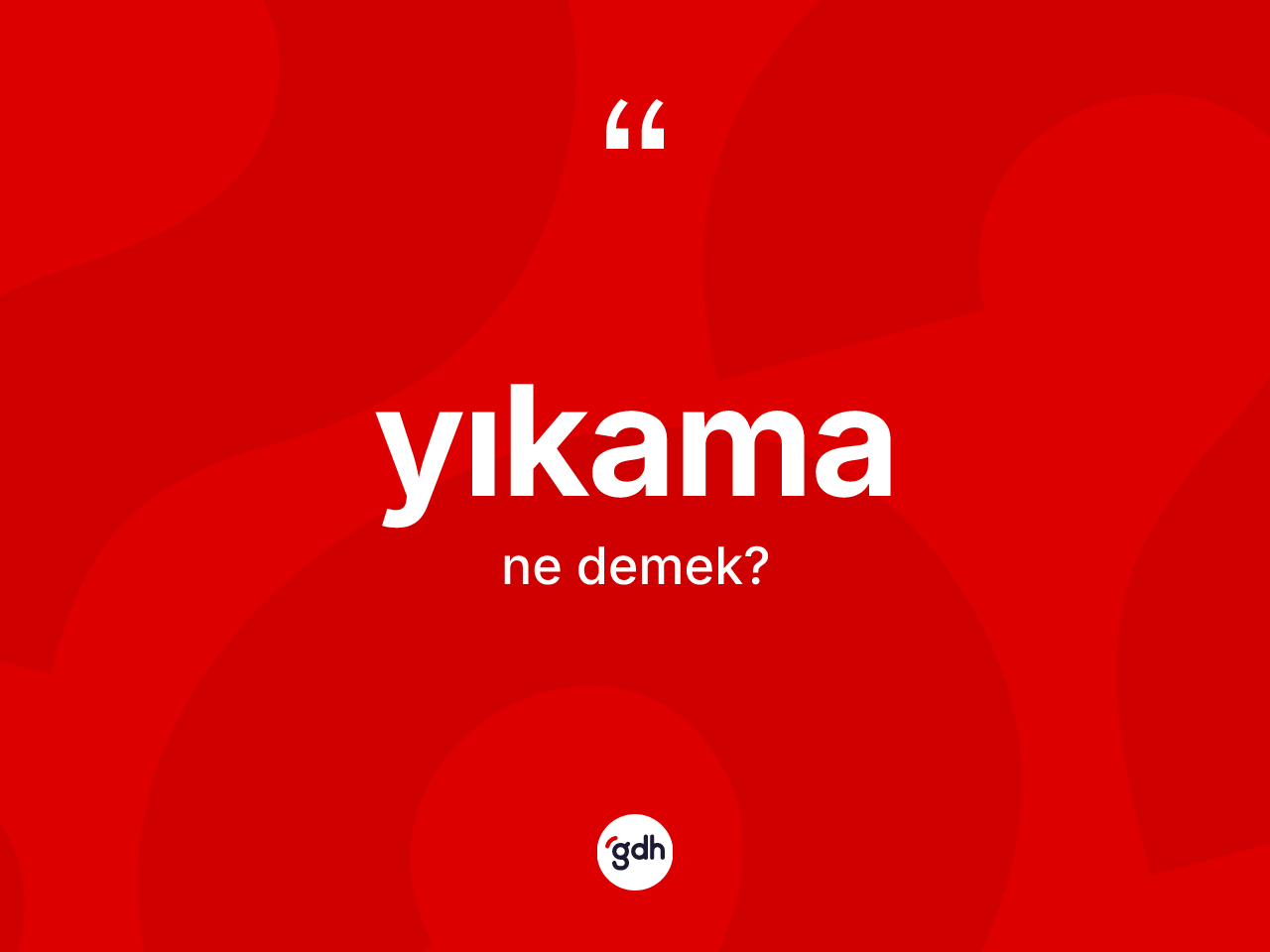 Yıkama ne demek? Yıkama kelimesinin kaç farklı anlamı var?