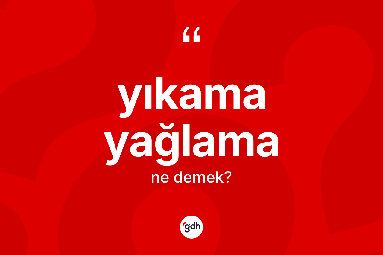 Yıkama yağlama ne anlama gelir? Yıkama yağlama kelimesinin özellikleri nelerdir?