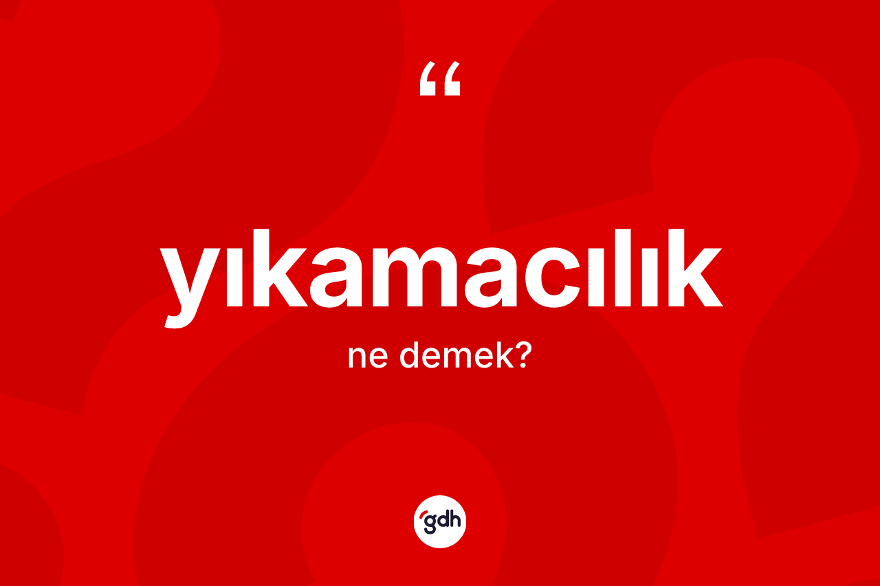 Yıkamacılık nedir?