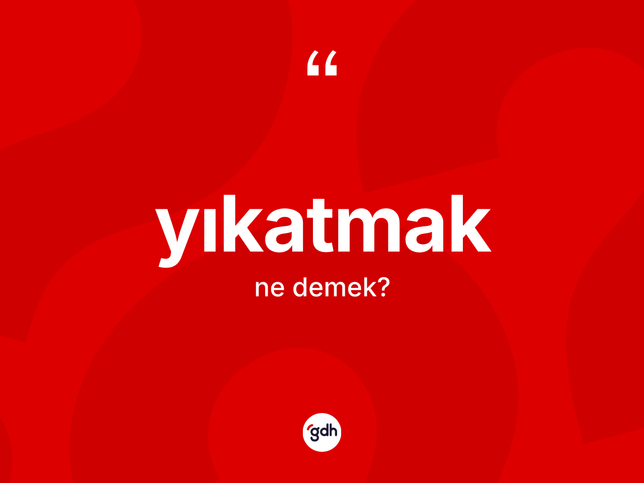 Yıkatmak nedir? Yıkatmağın kısaca tanımı nedir?