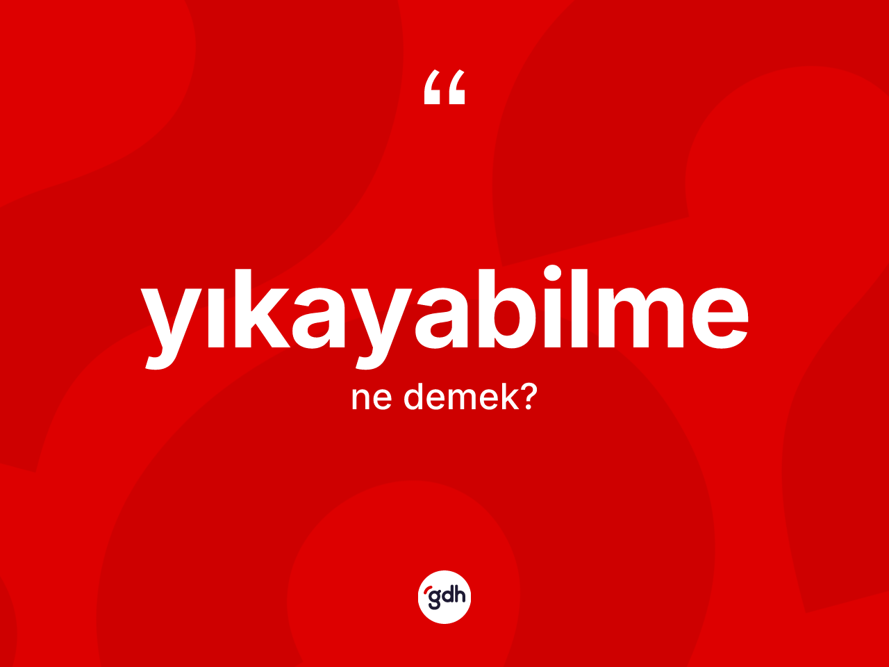 Yıkayabilme ne anlama gelir? Yıkayabilmenin TDK'ya göre anlamı nedir?
