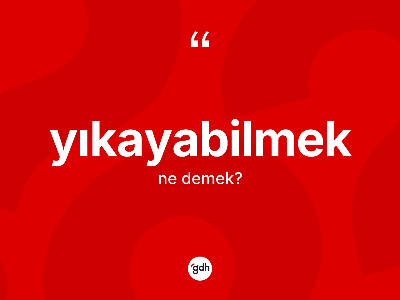 Yıkayabilmek kelimesinin anlamı nedir? Yıkayabilmeğin TDK'ya göre anlamı nedir?