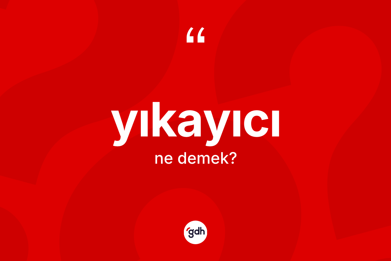 Yıkayıcı kelimesinin sözlükteki tanımı nedir?