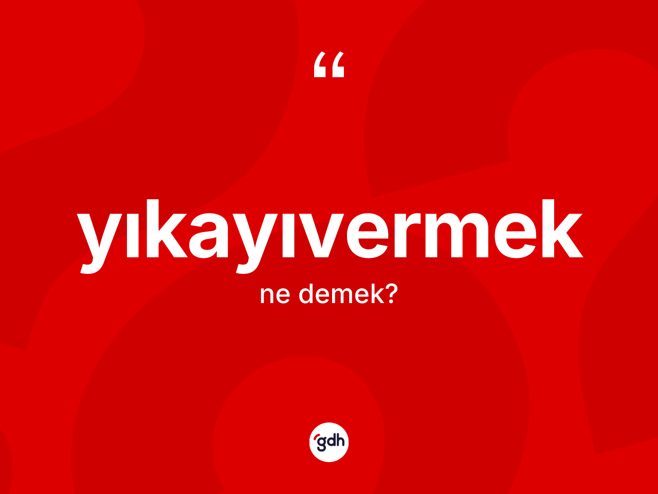 Yıkayıvermek kelimesinin sözlükteki tanımı nedir? Yıkayıvermek kelimesinin özellikleri nelerdir?