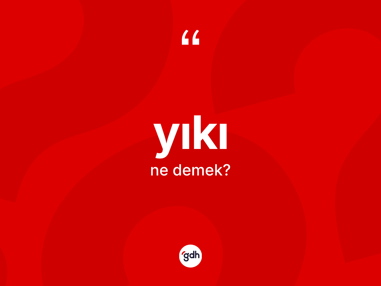 Yıkı kelimesinin anlamı nedir? Yıkının TDK'ya göre anlamı nedir?