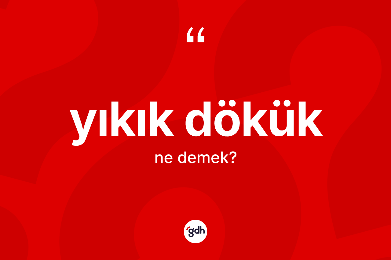 Yıkık dökük nedir? Yıkık dökük kelimesinin özellikleri nelerdir?
