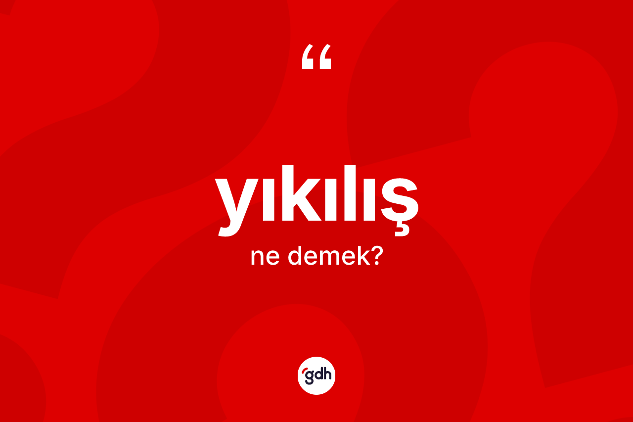 Yıkılış kelimesinin anlamı nedir? Yıkılışın TDK'ya göre anlamı nedir?