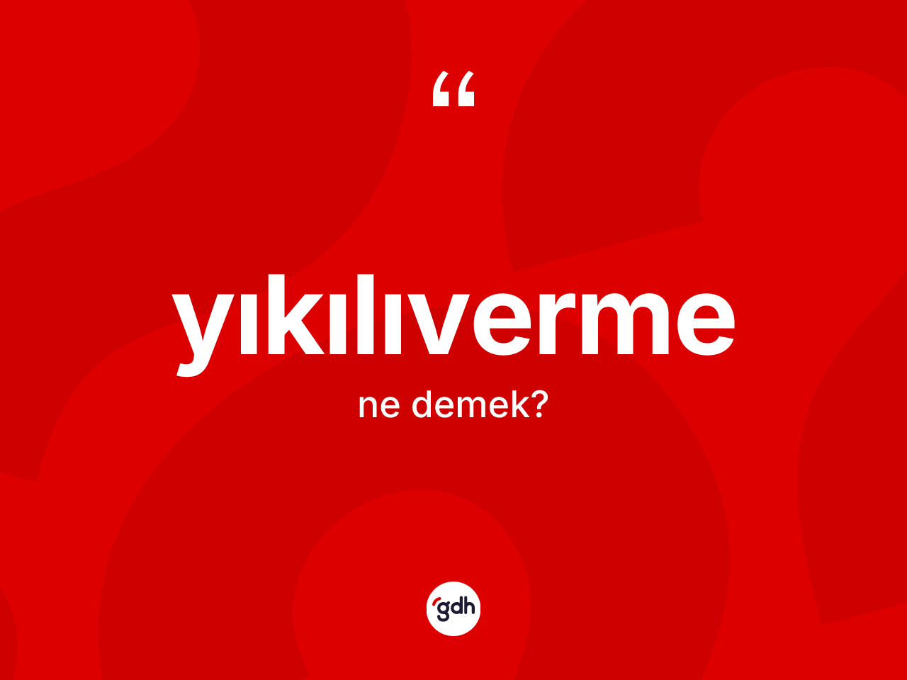 Yıkılıverme kelimesi nedir? Yıkılıvermenin TDK'ya göre anlamı nedir?