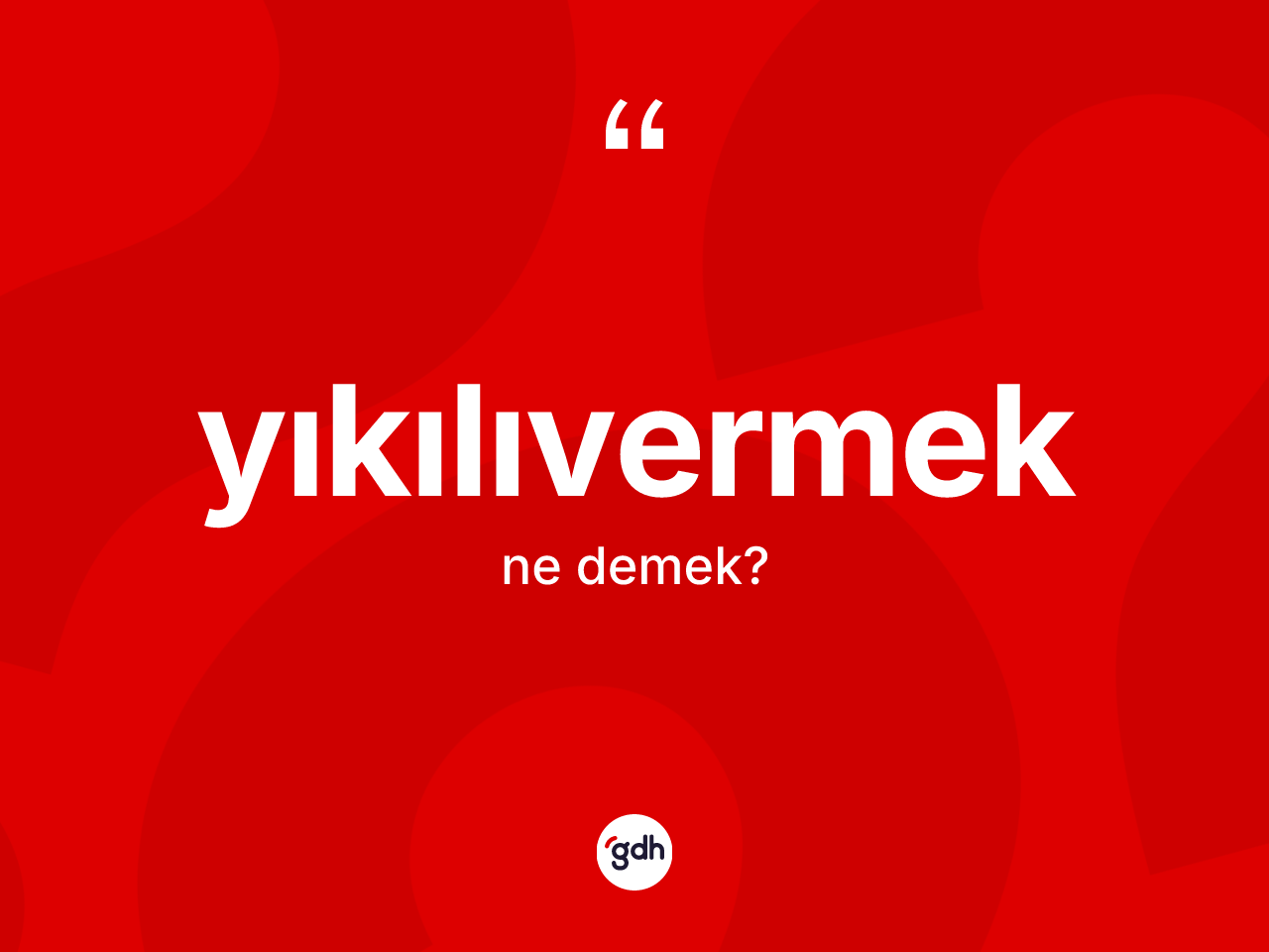 Yıkılıvermek kelimesinin sözlükteki tanımı nedir? Yıkılıvermeğin sözlükteki anlamı nedir?