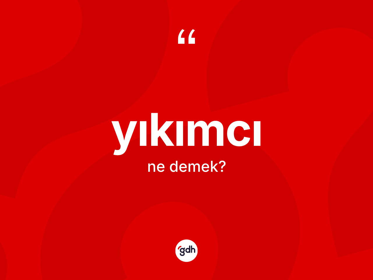 Yıkımcı kelimesinin tanımı nedir? Yıkımcı kelimesinin özellikleri nelerdir?