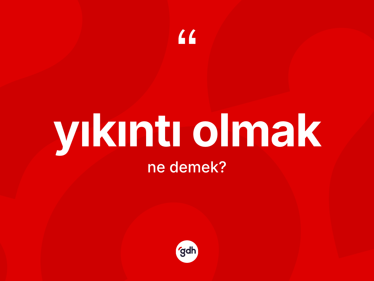 Yıkıntı olmak ifadesinin sözlükteki anlamı nedir? Yıkıntı olmak ifadesinin özellikleri nelerdir?