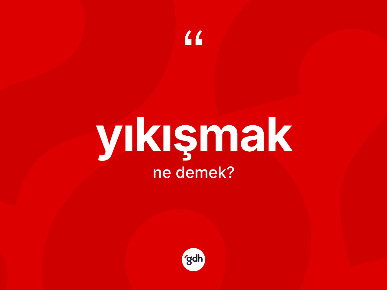 Yıkışmak nedir? Yıkışmak kelimesinin TDK'ya göre açıklaması nedir?