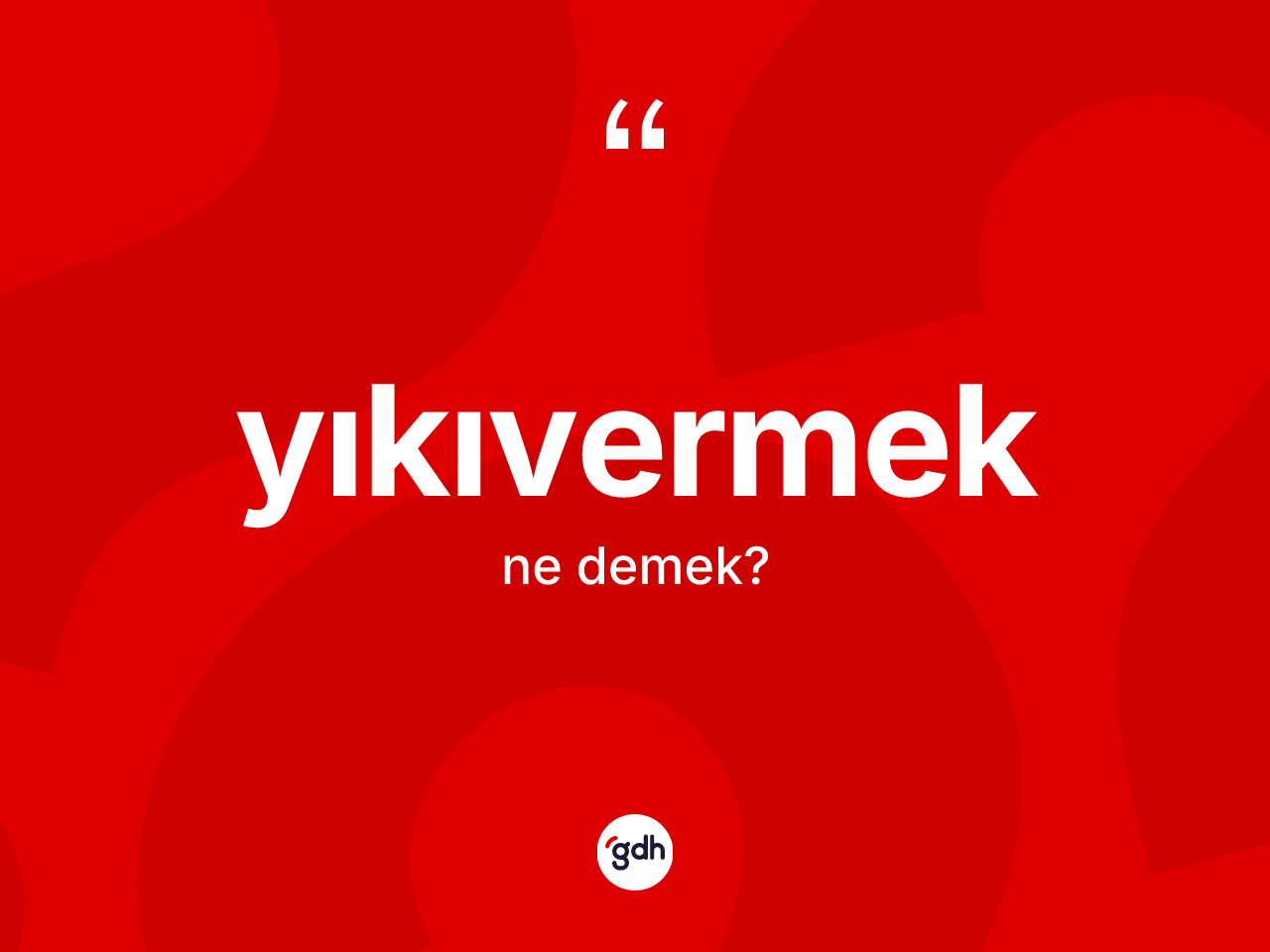 Yıkıvermek ne anlama gelir? Yıkıvermeğin halk arasındaki kullanımı nasıldır?
